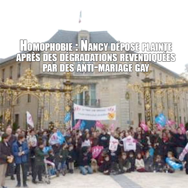 Homophobie : Nancy dépose plainte après des dégradations revendiquées par des anti-mariage gay