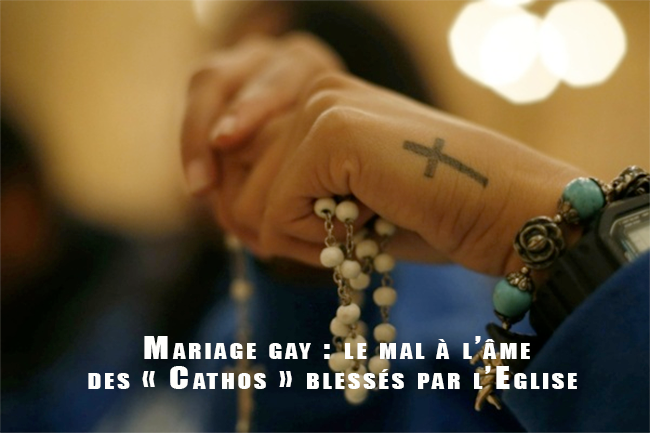 Mariage gay : le mal à l’âme des « Cathos » blessés par l’Eglise