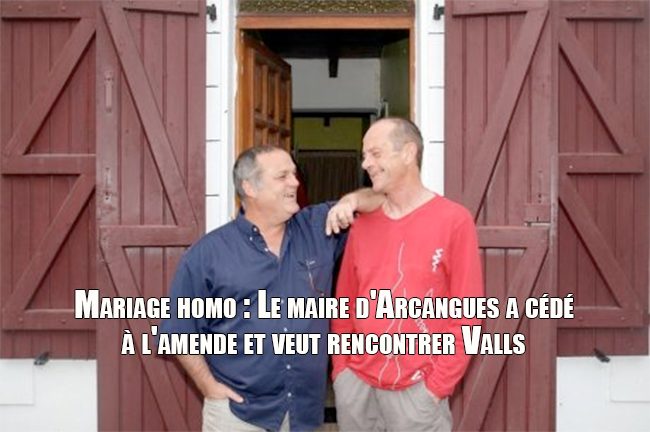 Mariage homo : Le maire d'Arcangues a cédé à l'amende et veut rencontrer Valls