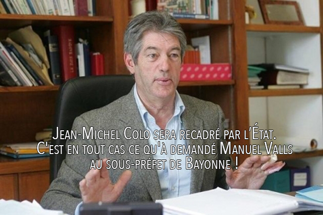 Jean-Michel Colo est convoqué par Manuel Valls à la sous-préfecture de Bayonne (suspension ? future révocation du Maire ?...)