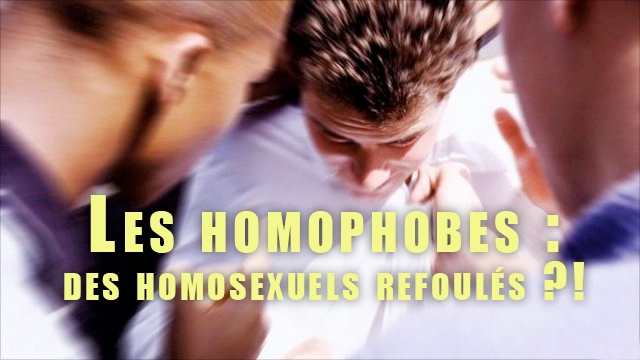 Les homophobes : des homosexuels refoulés ?!