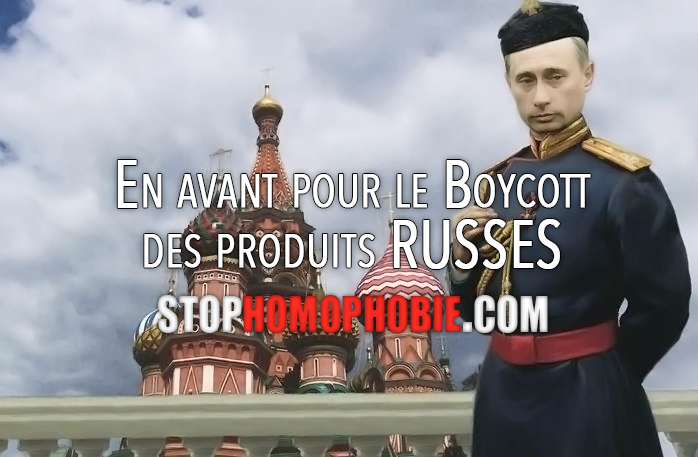 En avant pour le Boycott des produits RUSSES : stop à l'homophobie !