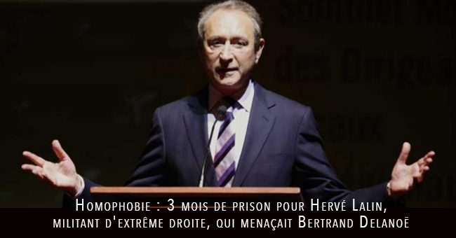 #Homophobie : 3 mois de #prison pour Hervé Lalin, #militant d'extrême droite, qui menaçait Bertrand #Delanoë