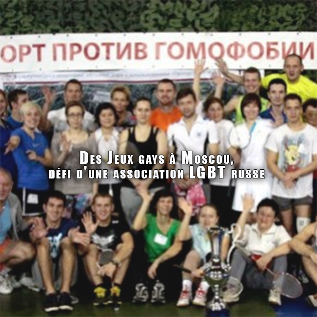 Projet : Des Jeux gays à Moscou, défi d'une association LGBT russe