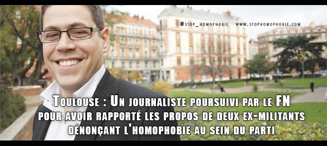 Toulouse : Un journaliste poursuivi par le FN pour avoir rapporté les propos de deux ex-militants dénonçant l'homophobie au sein du parti