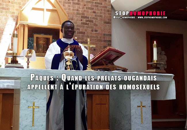 Pâques : Quand les prélats ougandais appellent à l'épuration des homosexuels