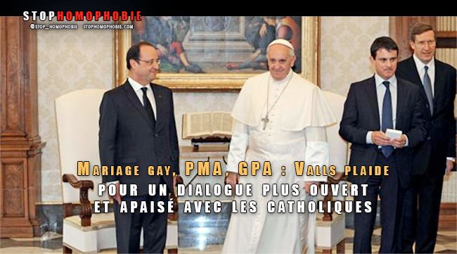 Mariage gay, PMA, GPA : Valls plaide pour un dialogue plus ouvert et apaisé avec les catholiques